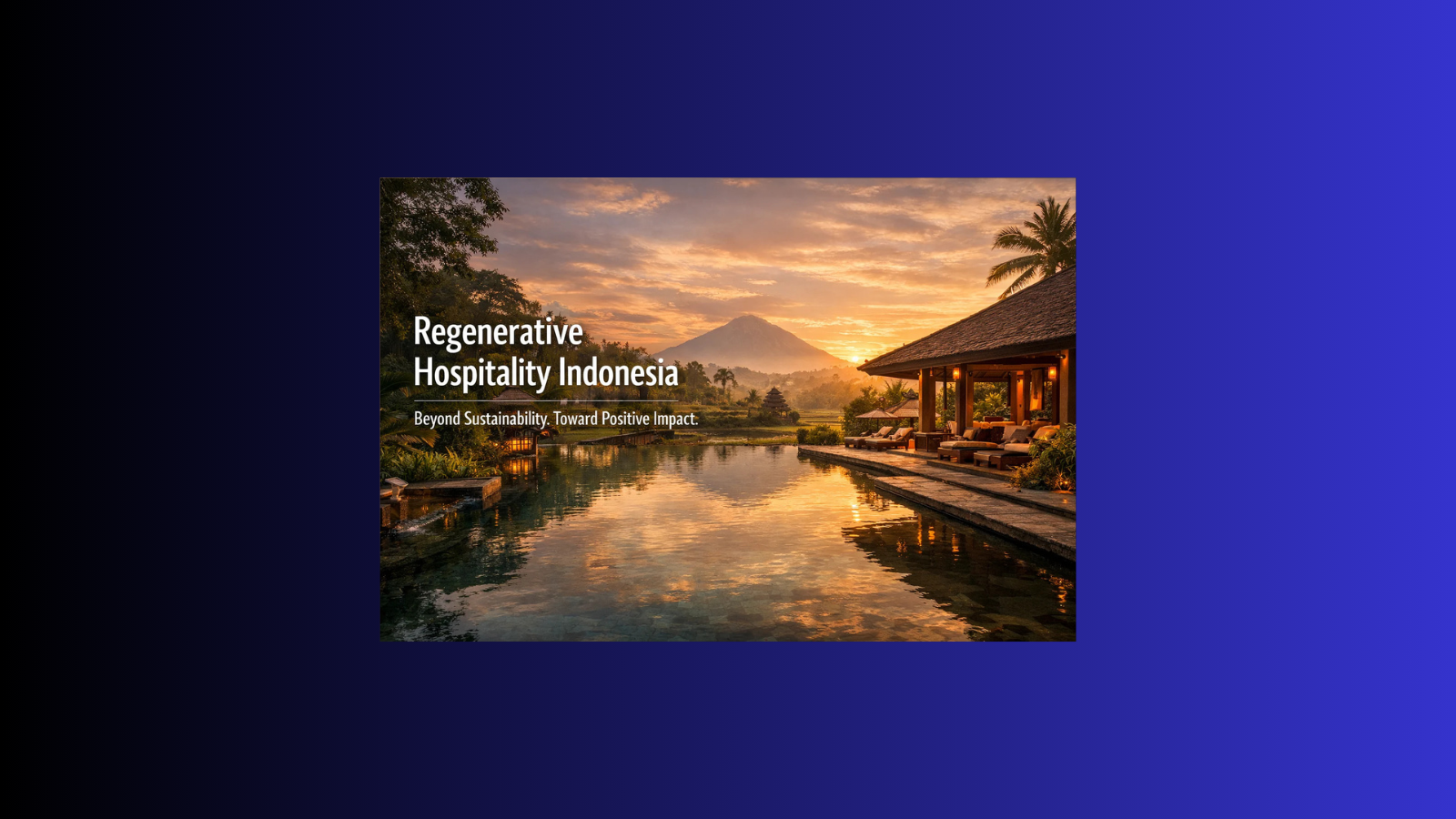 Luxury regenerative hospitality resort in Indonesia with tropical architecture, lush landscape, and overlay text reading Regenerative Hospitality Indonesia: Beyond Sustainability to Positive Impact